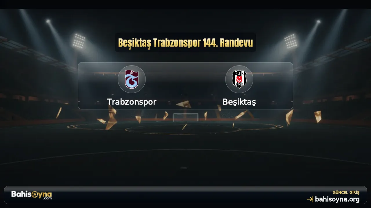 Beşiktaş Trabzonspor 144. Randevu