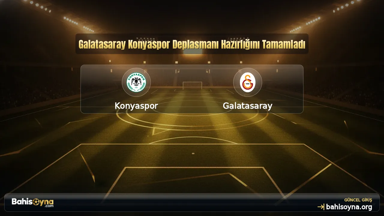 Galatasaray Konyaspor Deplasmanı Hazırlığını Tamamladı
