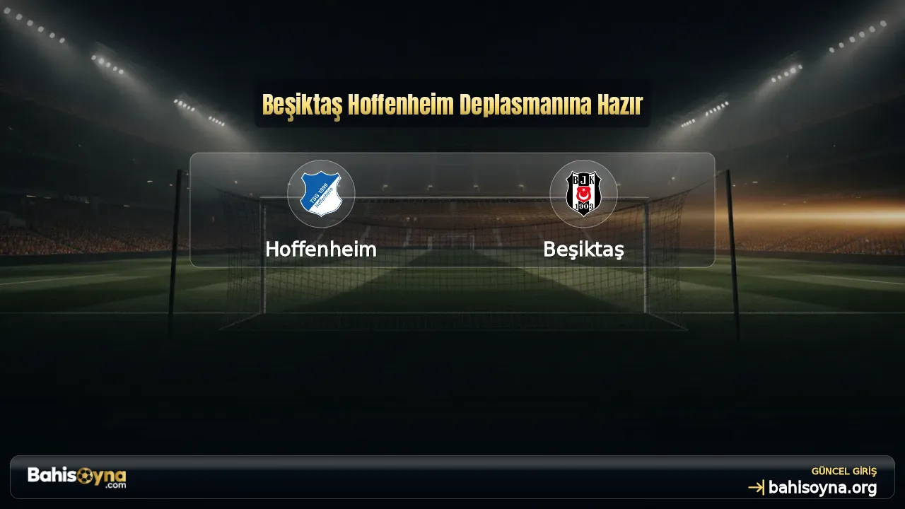 Beşiktaş Hoffenheim Deplasmanına Hazır