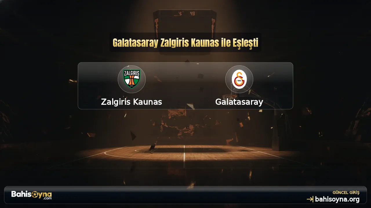 Galatasaray Zalgiris Kaunas ile Eşleşti