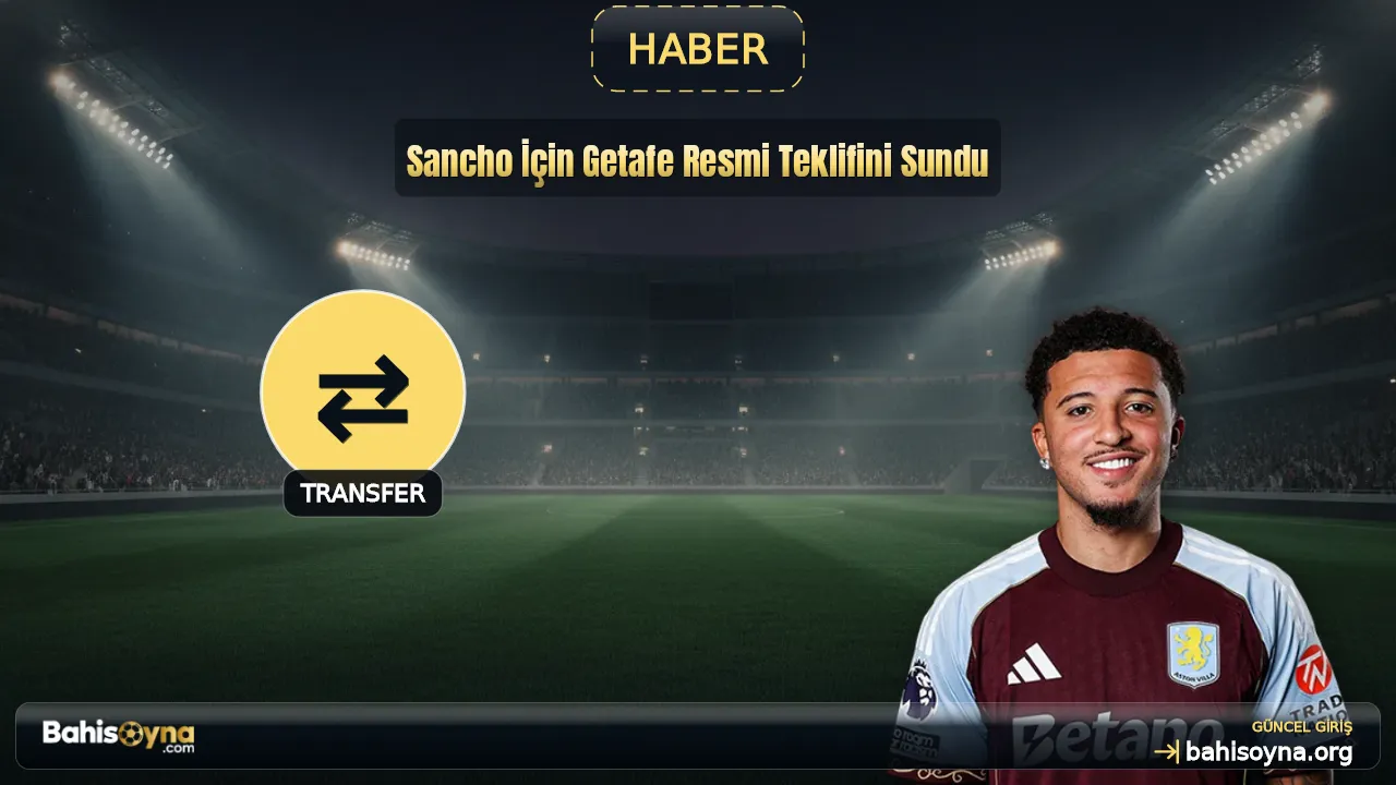 Sancho İçin Getafe Resmi Teklifini Sundu