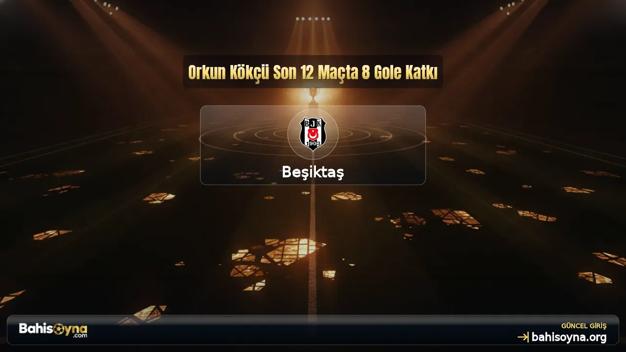 Orkun Kökçü Son 12 Maçta 8 Gole Katkı