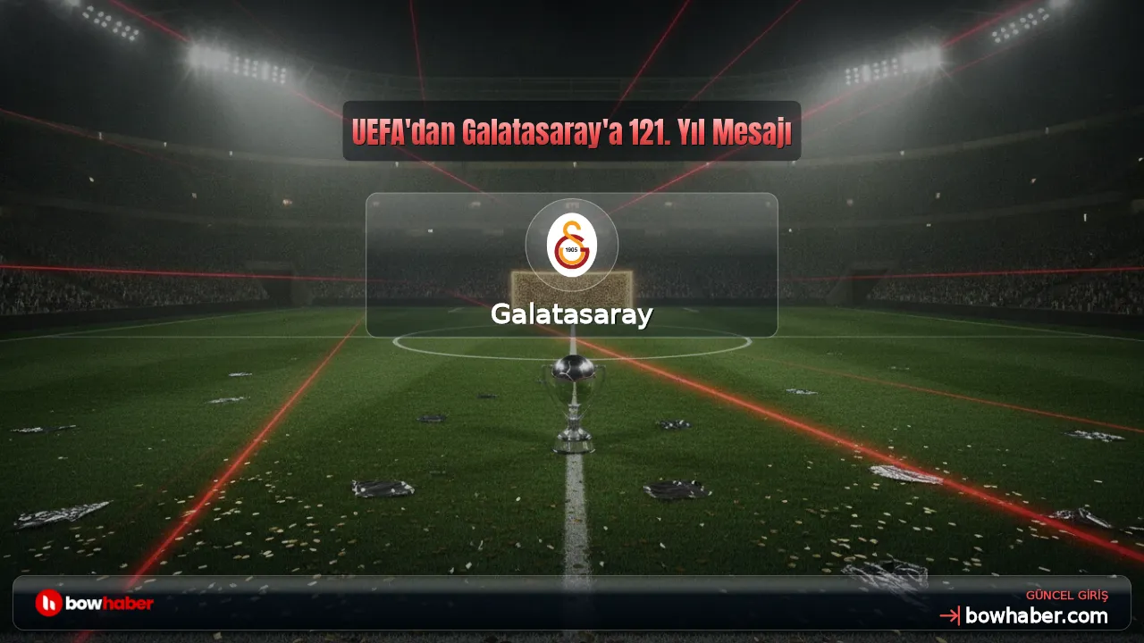 UEFA'dan Galatasaray'a 121. Yıl Mesajı