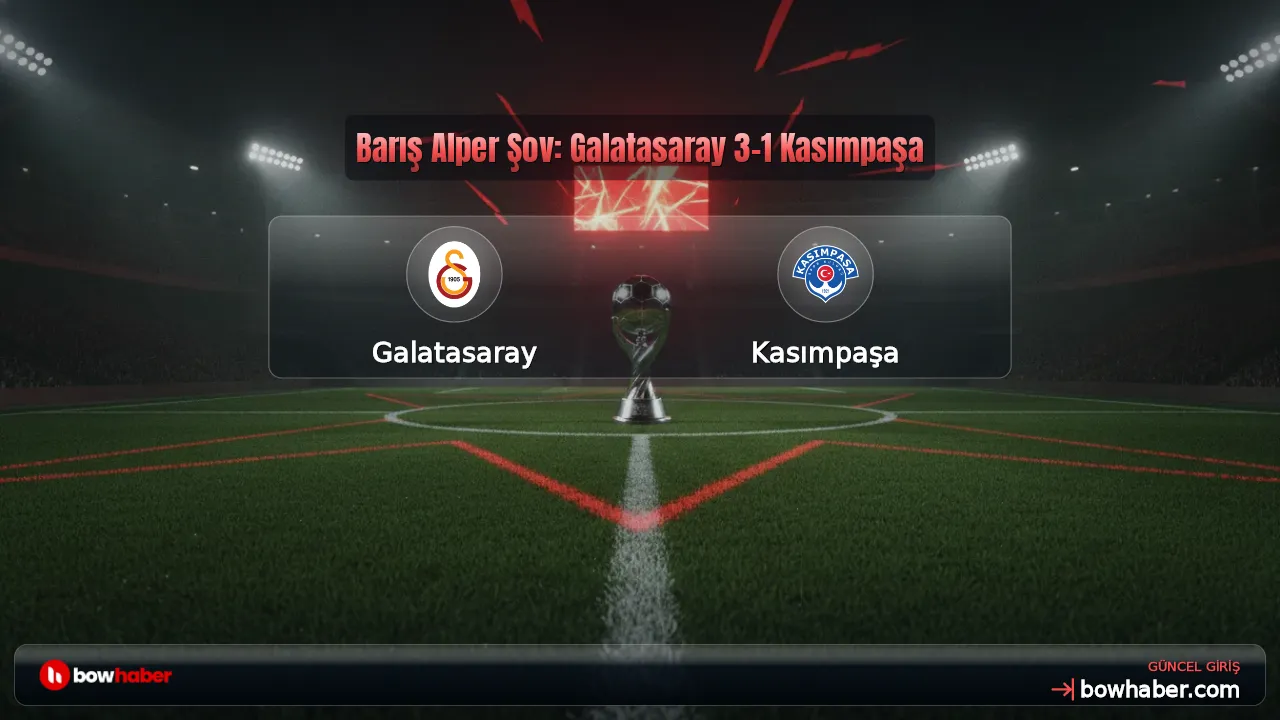 Barış Alper Şov: Galatasaray 3-1 Kasımpaşa