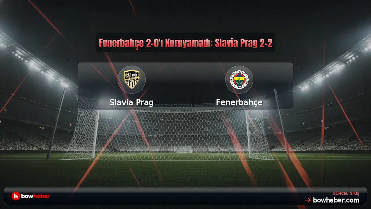 Fenerbahçe 2-0'ı Koruyamadı: Slavia Prag 2-2