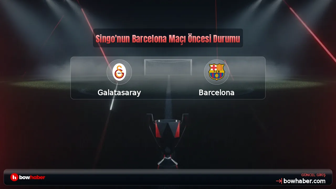 Singo'nun Barcelona Maçı Öncesi Durumu
