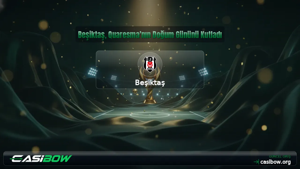 Beşiktaş, Quaresma'nın Doğum Gününü Kutladı