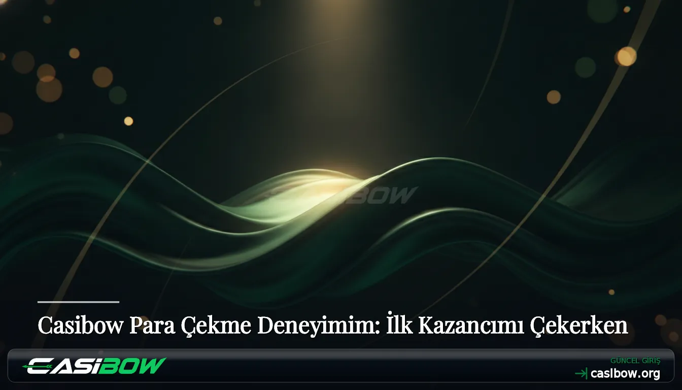 Casibow Para Çekme Deneyimim: İlk Kazancımı Çekerken