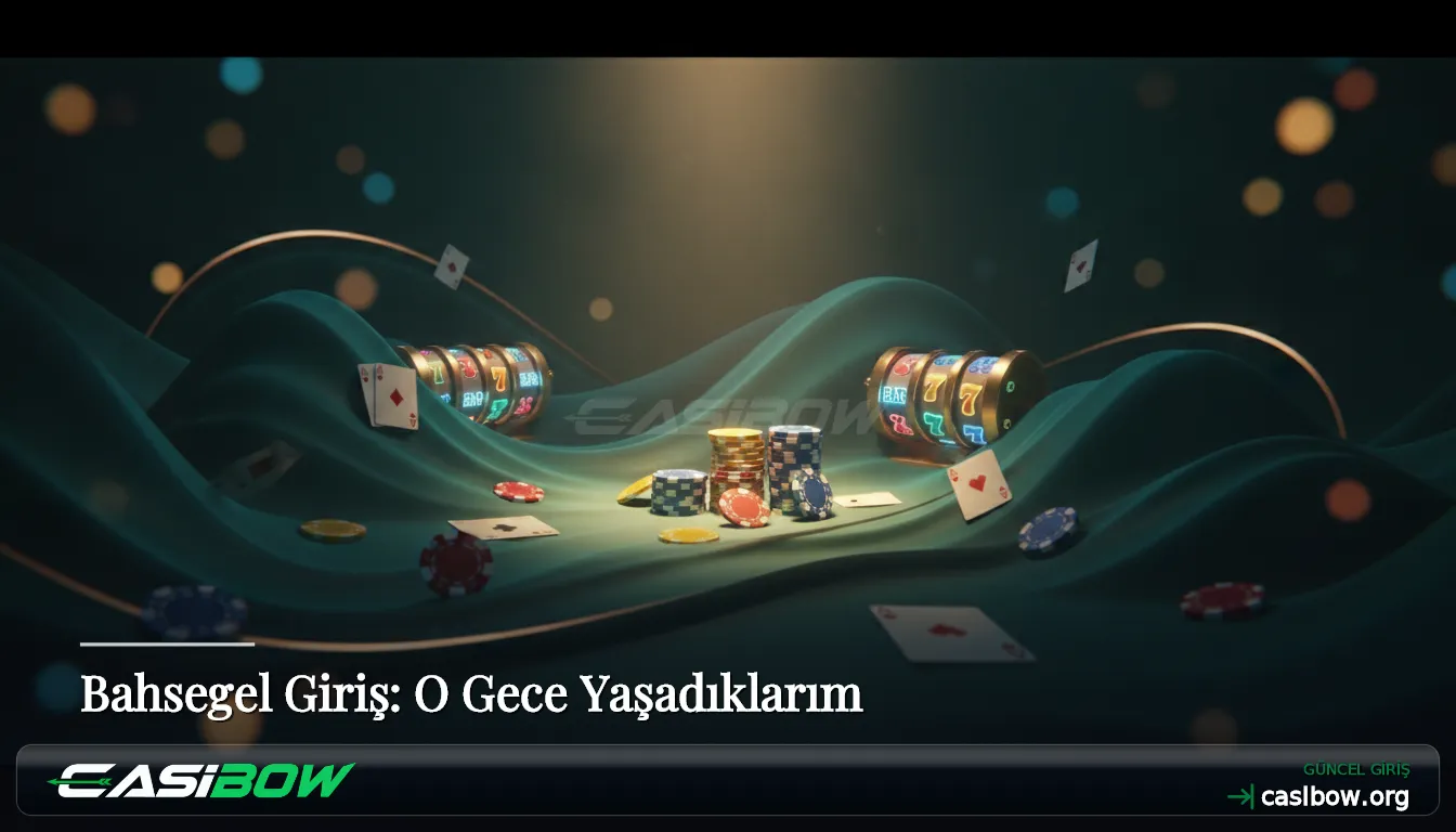 Bahsegel Giriş: O Gece Yaşadıklarım