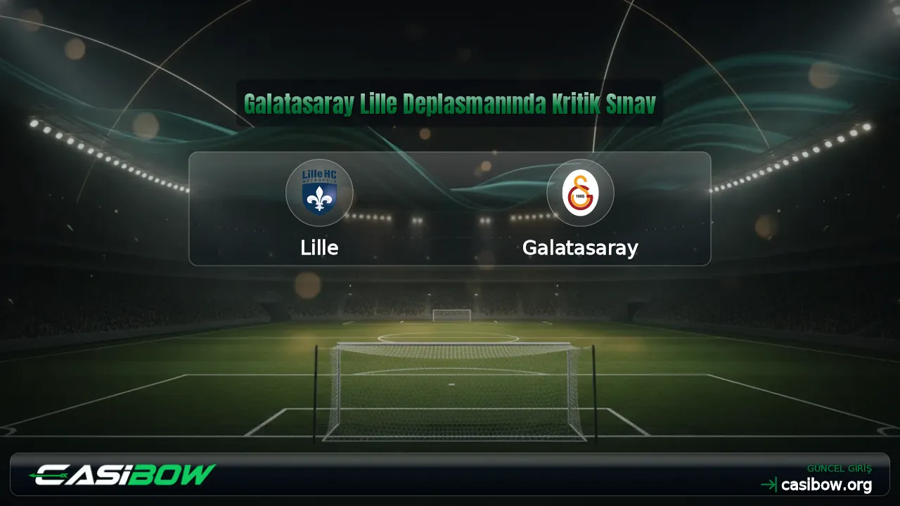 Galatasaray Lille Deplasmanında Kritik Sınav