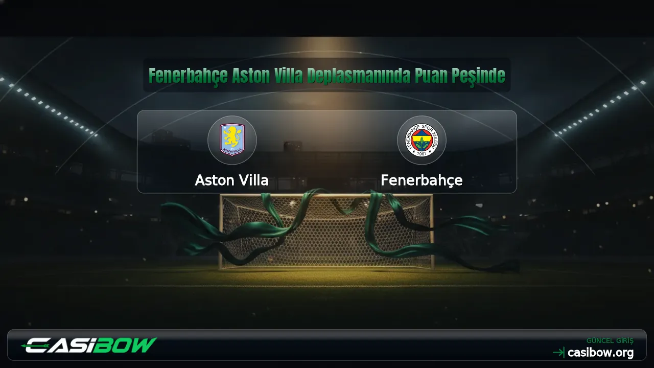 Fenerbahçe Aston Villa Deplasmanında Puan Peşinde