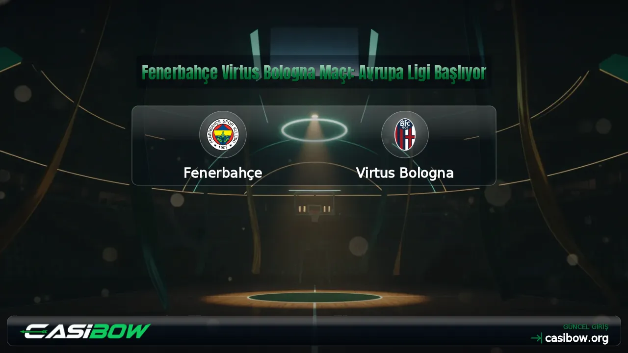 Fenerbahçe Virtus Bologna Maçı: Avrupa Ligi Başlıyor
