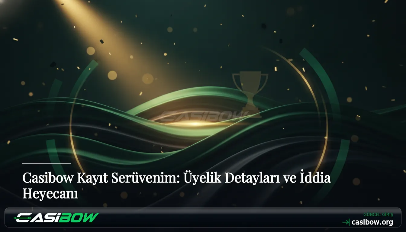 Casibow Kayıt Serüvenim: Üyelik Detayları ve İddia Heyecanı