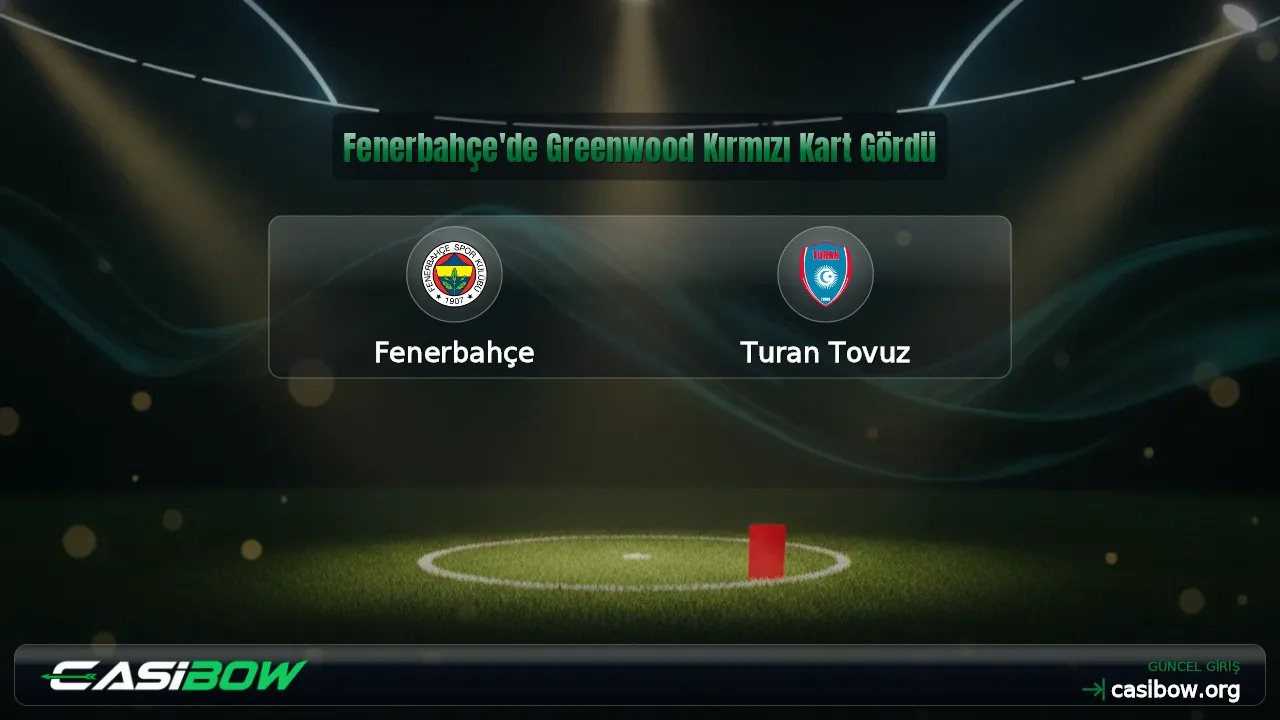 Fenerbahçe'de Greenwood Kırmızı Kart Gördü