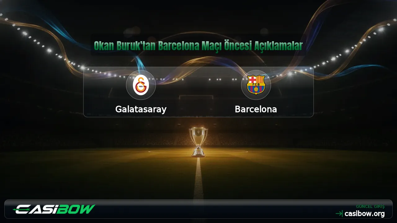 Okan Buruk'tan Barcelona Maçı Öncesi Açıklamalar