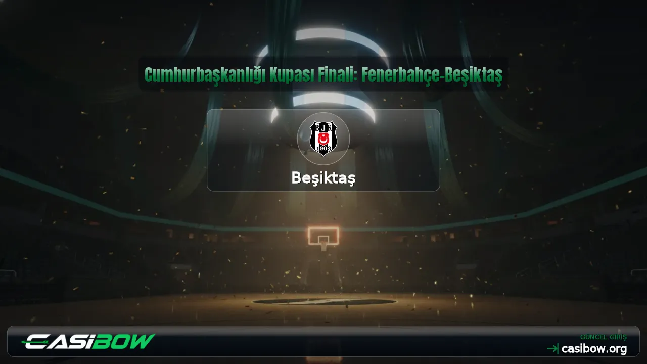 Cumhurbaşkanlığı Kupası Finali: Fenerbahçe-Beşiktaş