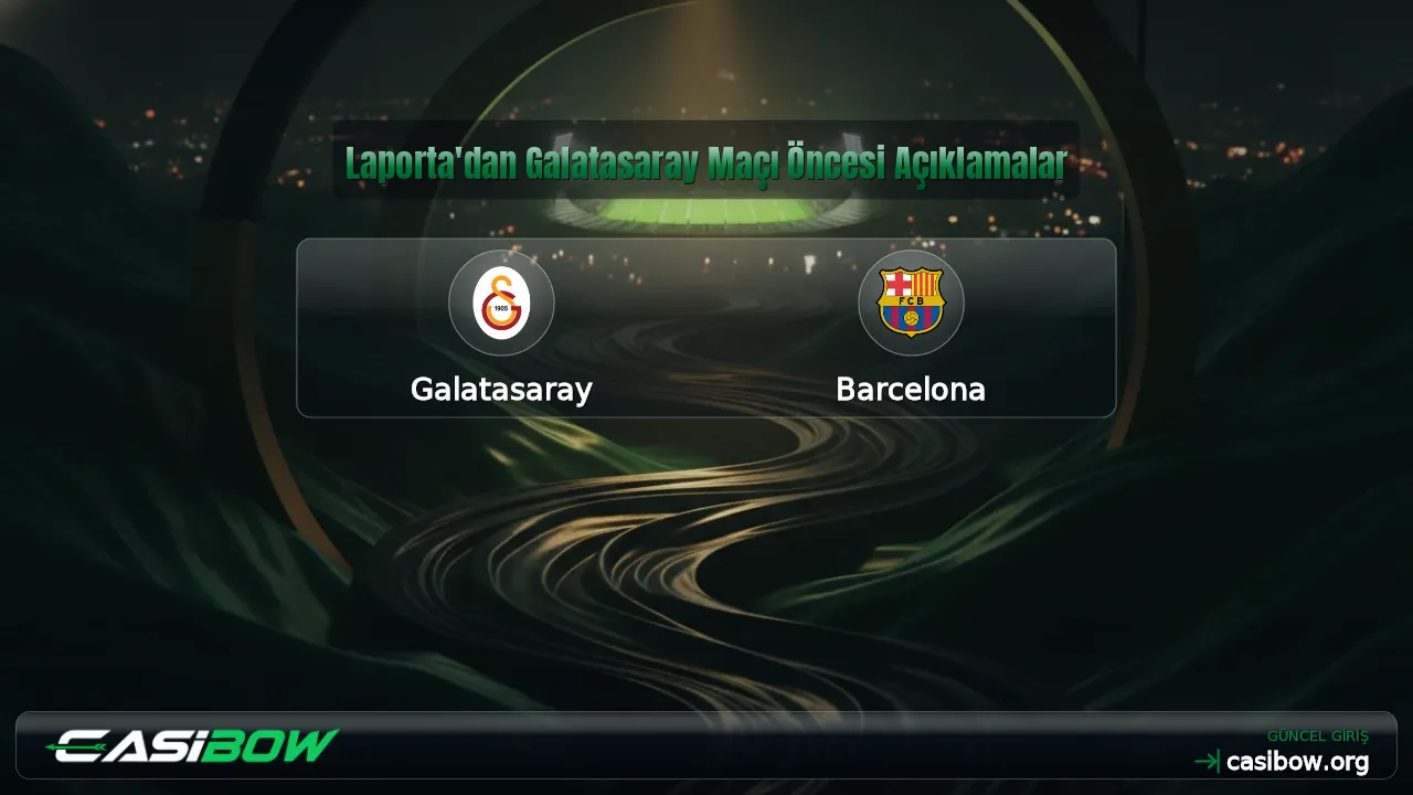 Laporta'dan Galatasaray Maçı Öncesi Açıklamalar