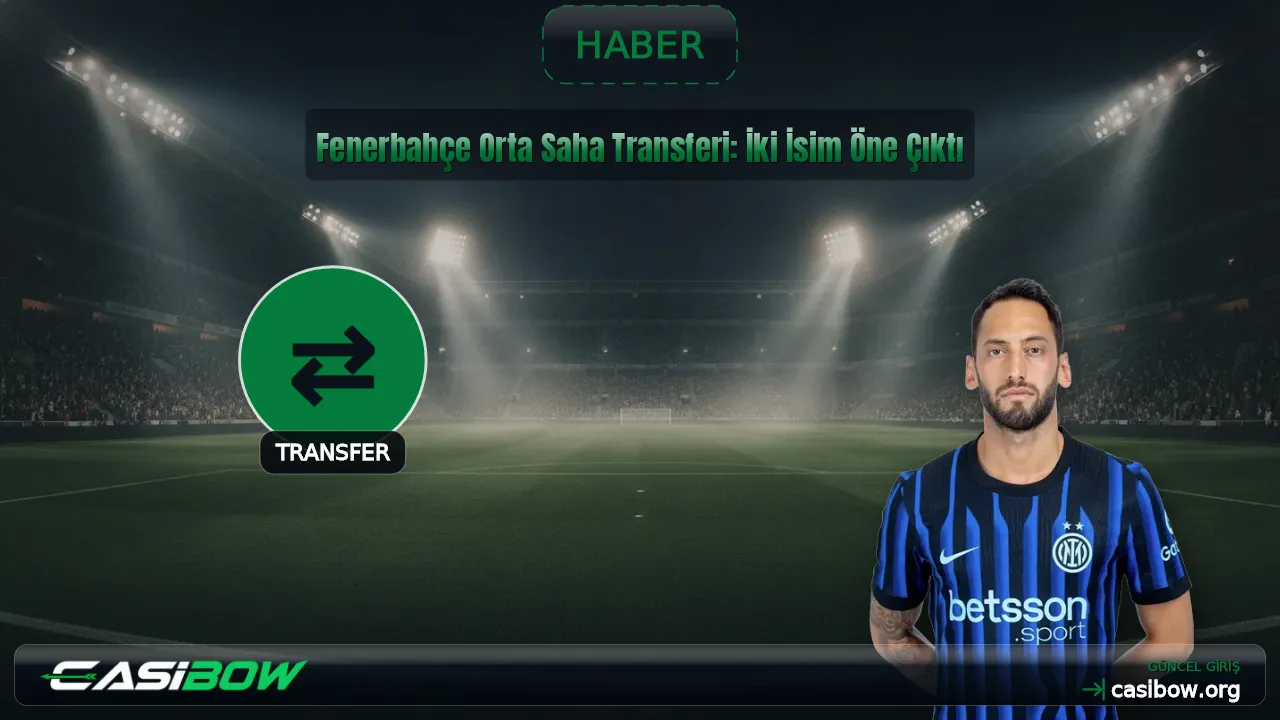 Fenerbahçe Orta Saha Transferi: İki İsim Öne Çıktı