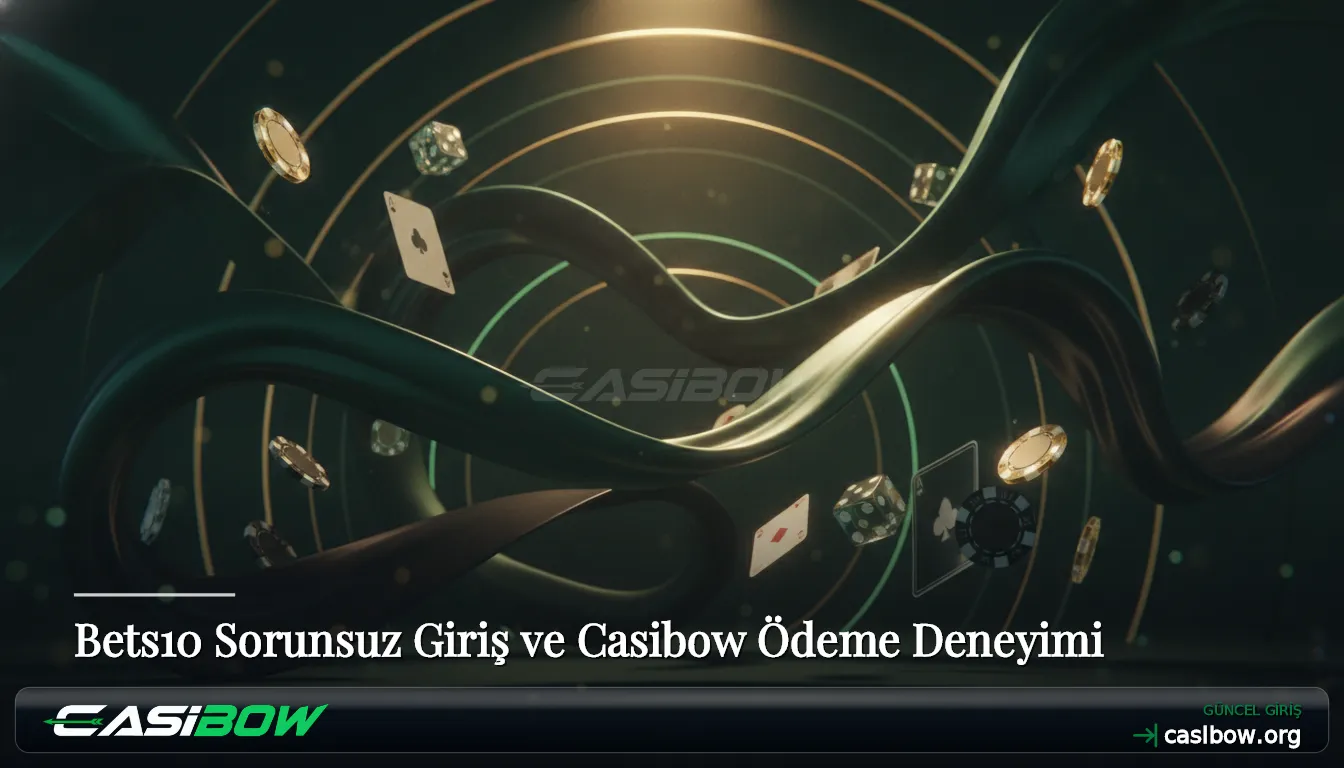 Bets10 Sorunsuz Giriş ve Casibow Ödeme Deneyimi