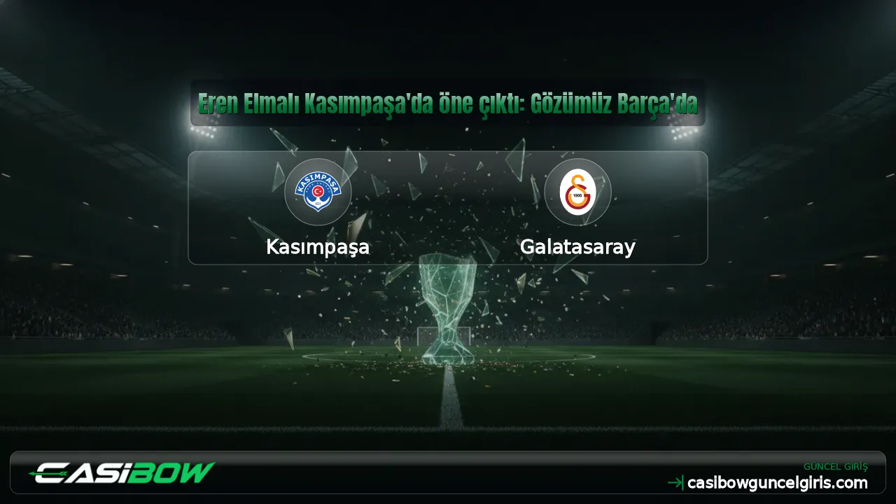 Eren Elmalı Kasımpaşa'da öne çıktı: Gözümüz Barça'da