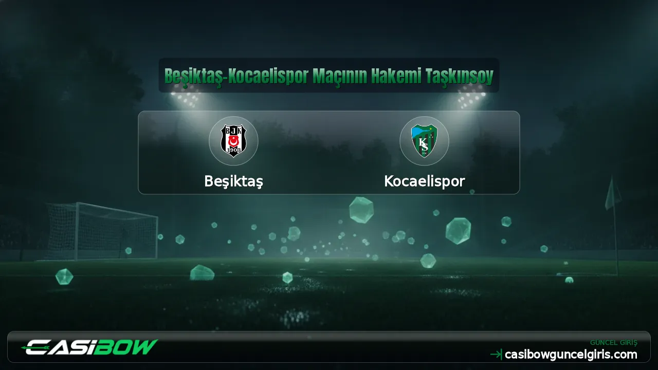 Beşiktaş-Kocaelispor Maçının Hakemi Taşkınsoy