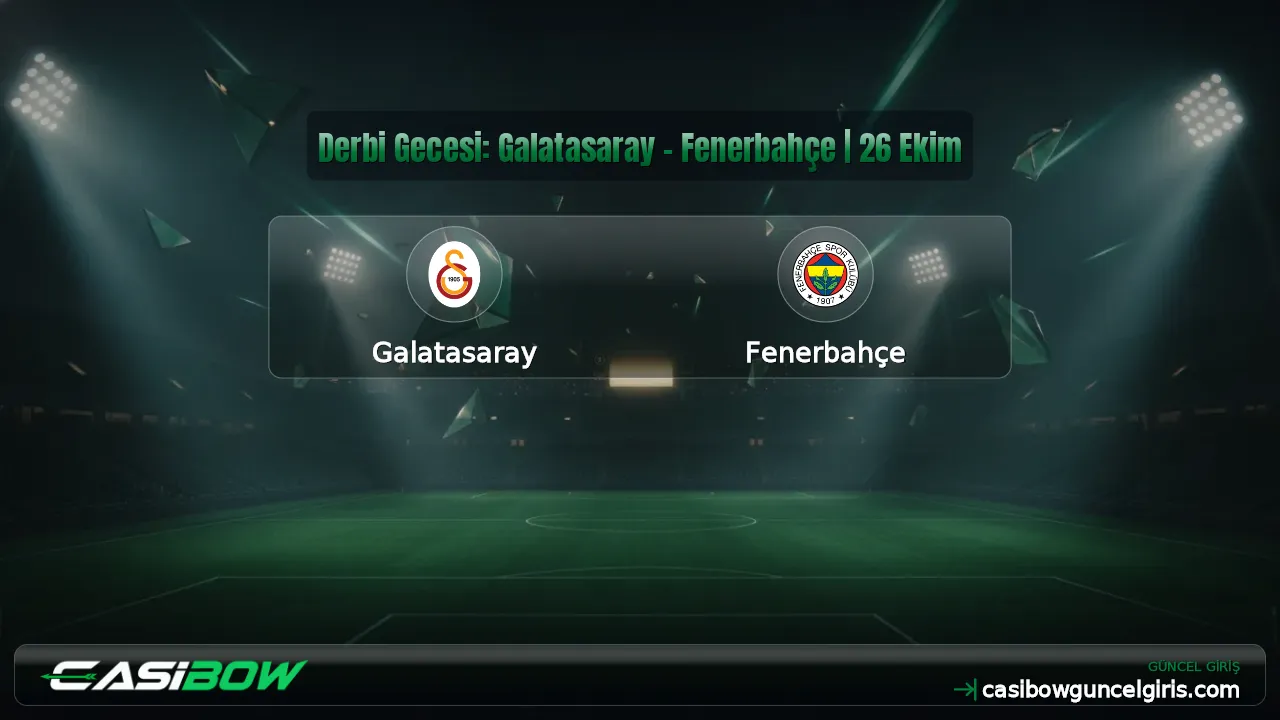 Derbi Gecesi: Galatasaray - Fenerbahçe | 26 Ekim