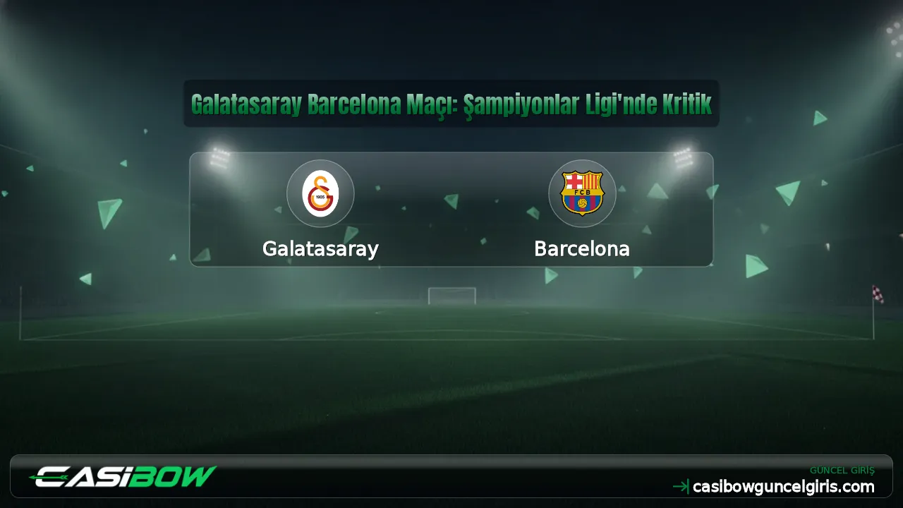 Galatasaray Barcelona Maçı: Şampiyonlar Ligi'nde Kritik