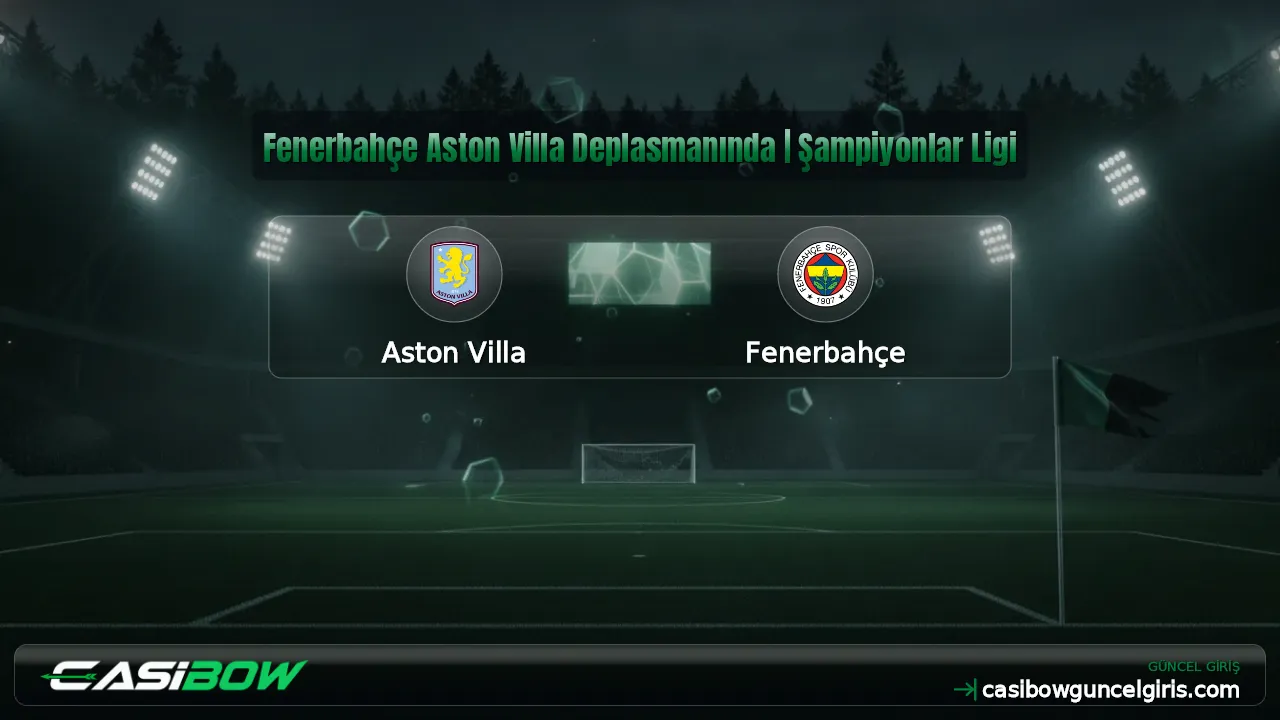 Fenerbahçe Aston Villa Deplasmanında | Şampiyonlar Ligi