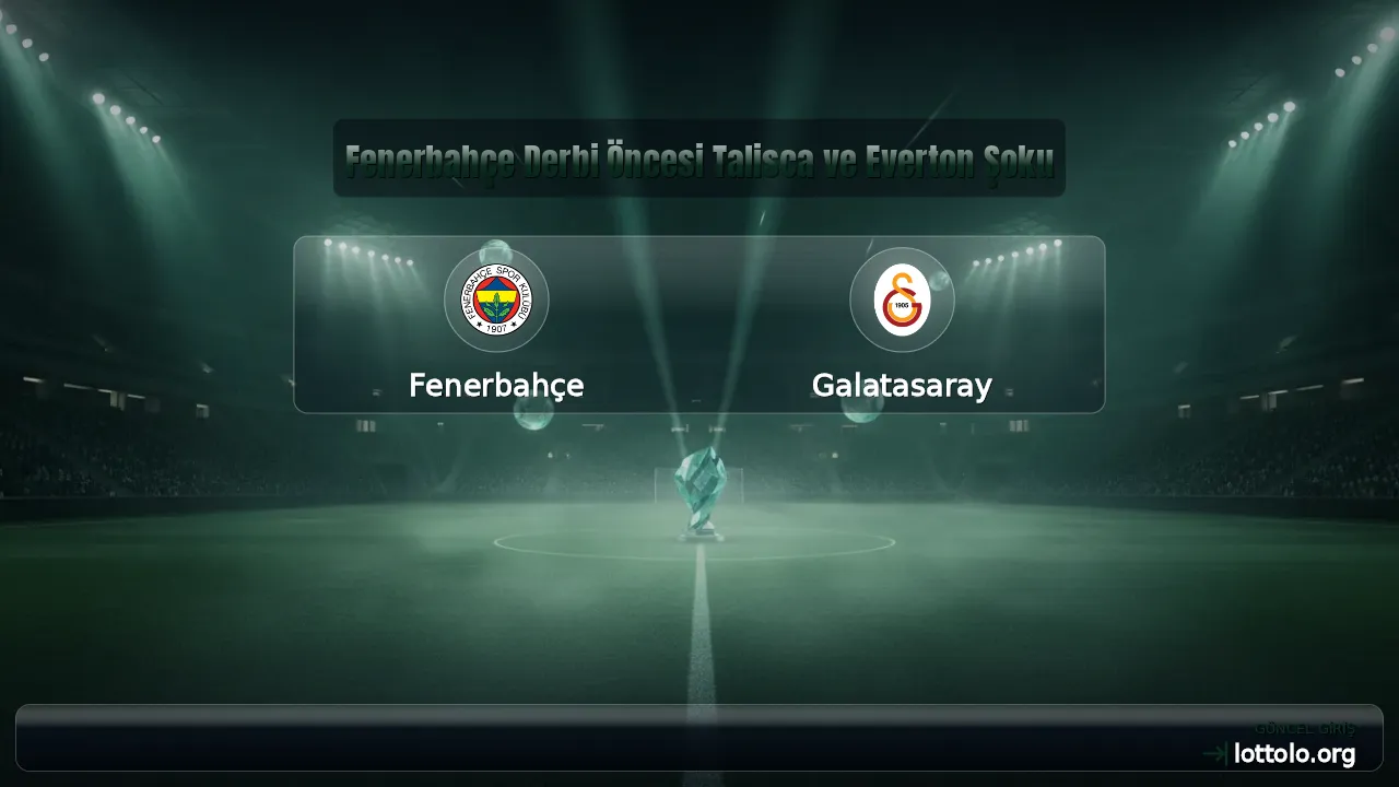 Fenerbahçe Derbi Öncesi Talisca ve Everton Şoku