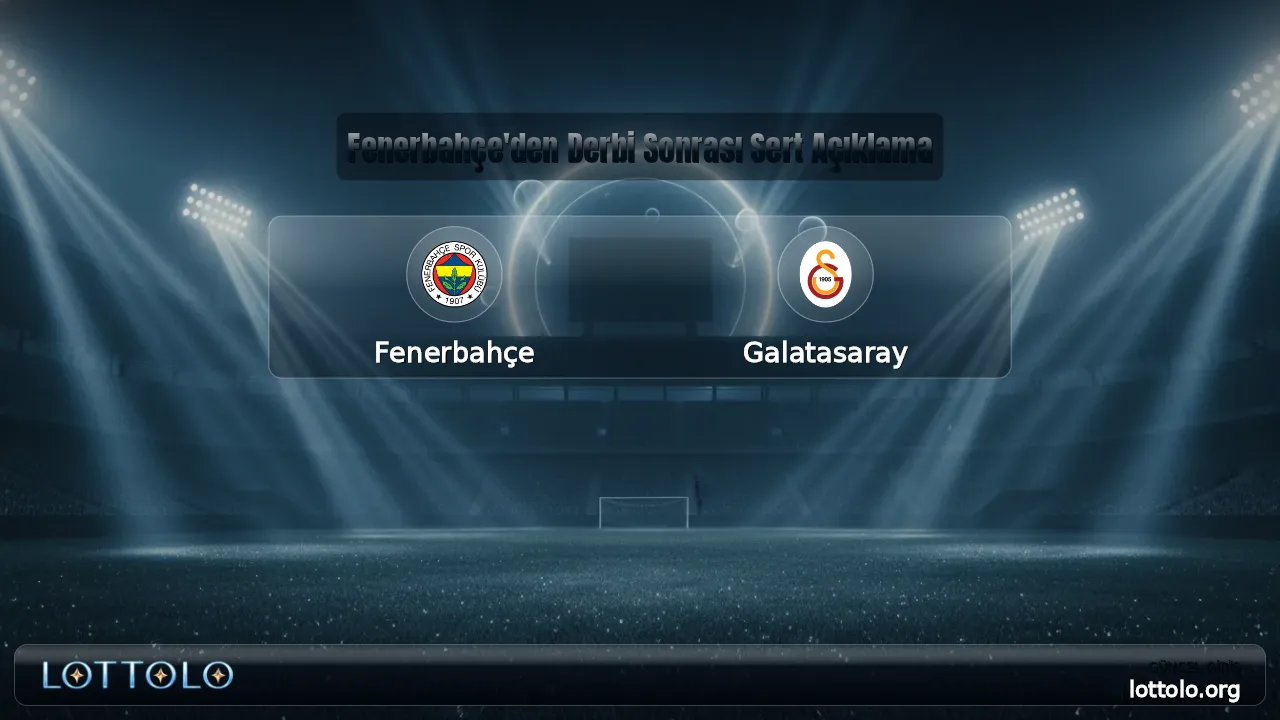 Fenerbahçe'den Derbi Sonrası Sert Açıklama