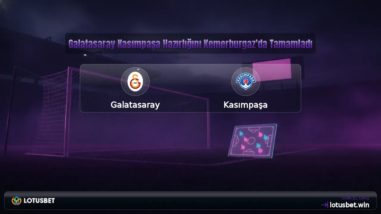 Galatasaray Kasımpaşa Hazırlığını Kemerburgaz'da Tamamladı
