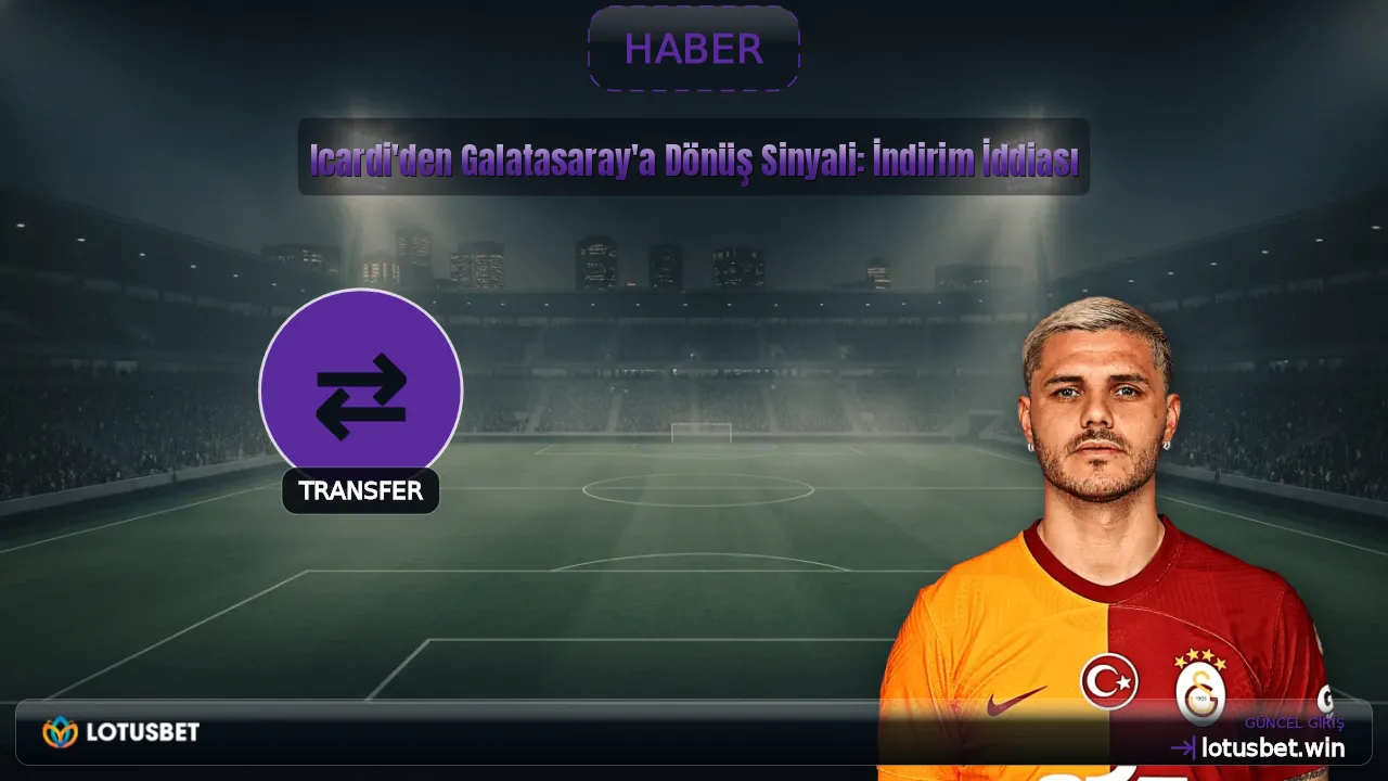 Icardi'den Galatasaray'a Dönüş Sinyali: İndirim İddiası