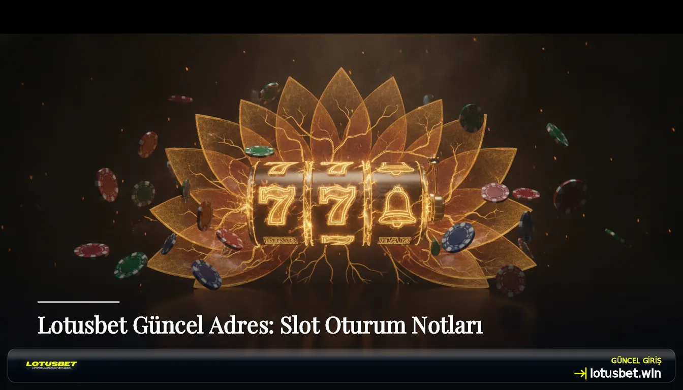 Lotusbet Güncel Adres: Slot Oturum Notları