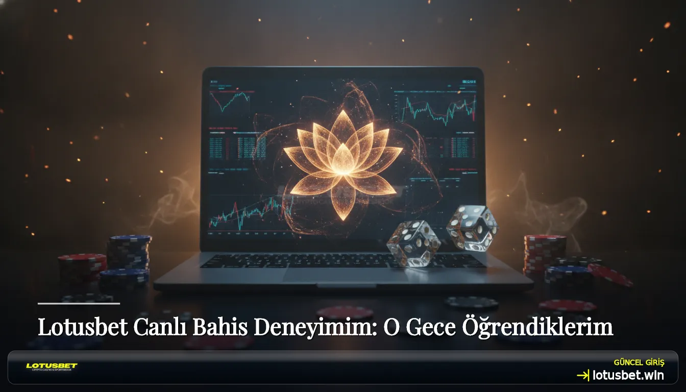 Lotusbet Canlı Bahis Deneyimim: O Gece Öğrendiklerim