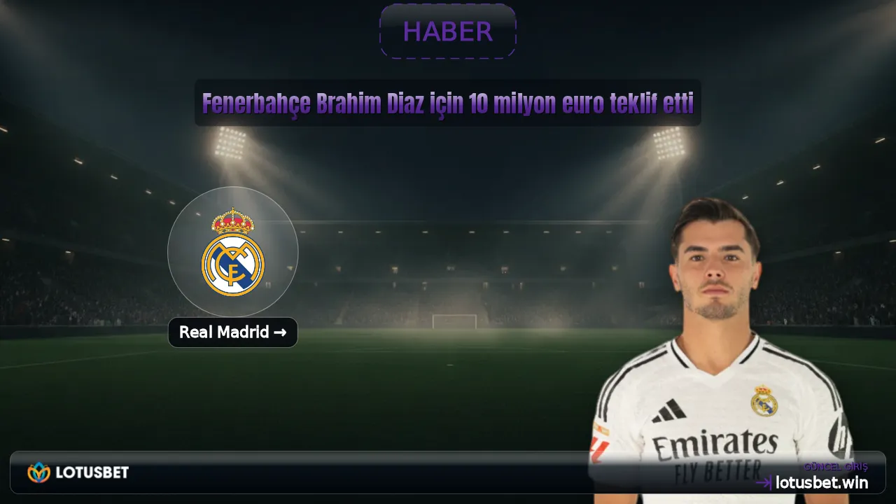 Fenerbahçe Brahim Diaz için 10 milyon euro teklif etti