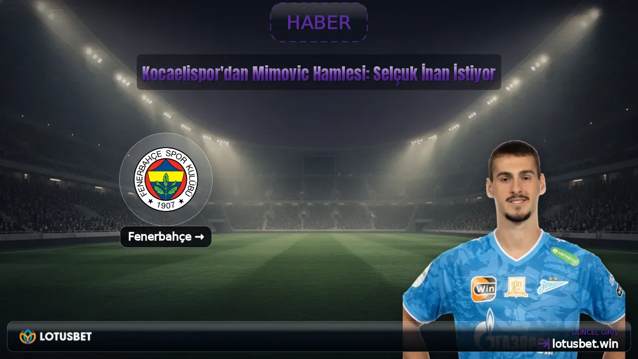 Kocaelispor'dan Mimovic Hamlesi: Selçuk İnan İstiyor