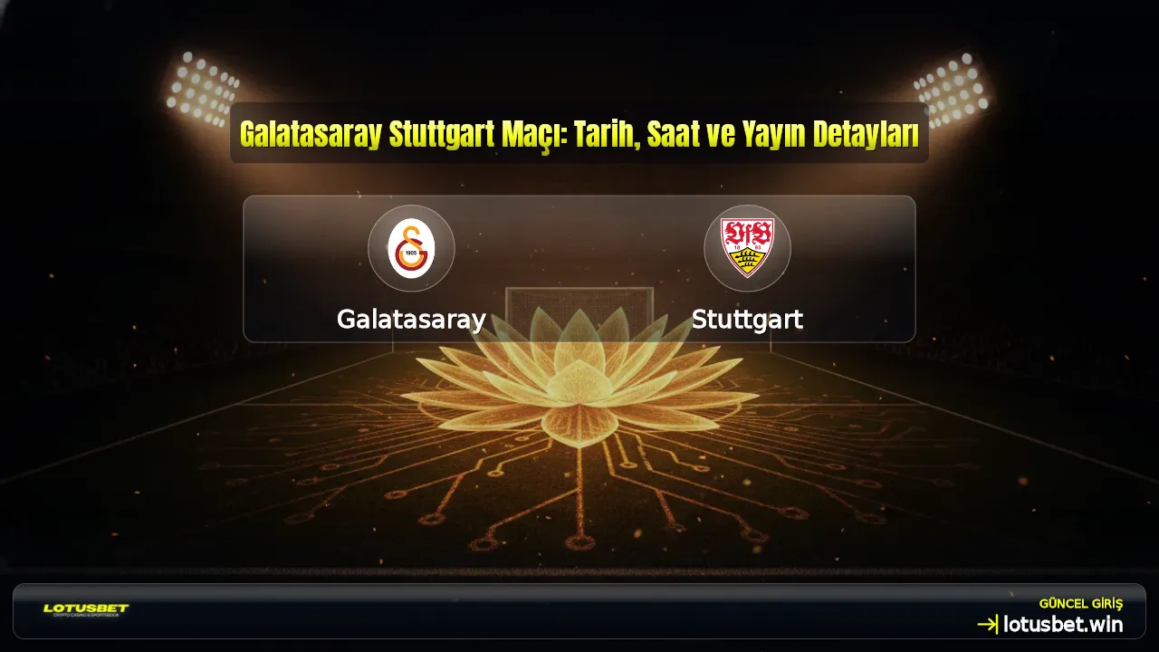 Galatasaray Stuttgart Maçı: Tarih, Saat ve Yayın Detayları