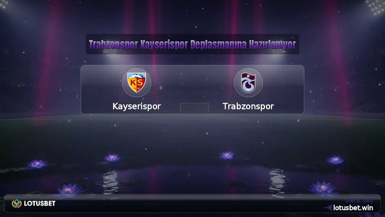 Trabzonspor Kayserispor Deplasmanına Hazırlanıyor