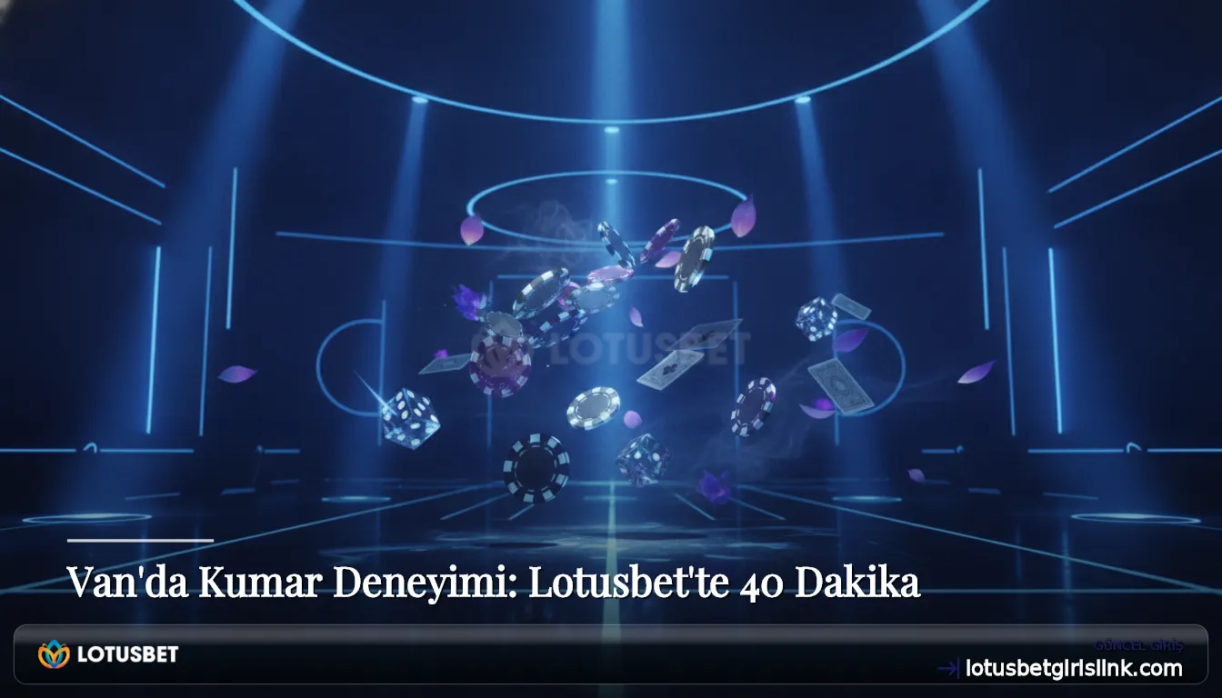 Van'da Kumar Deneyimi: Lotusbet'te 40 Dakika
