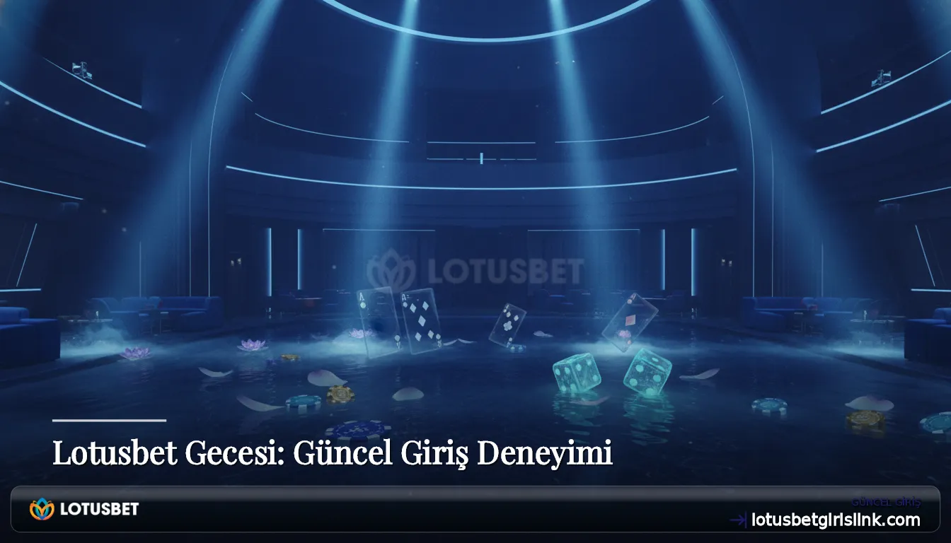 Lotusbet Gecesi: Güncel Giriş Deneyimi