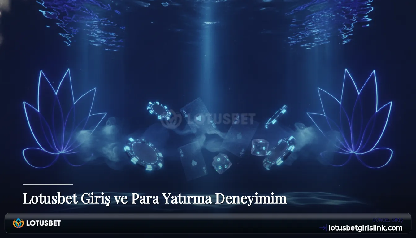 Lotusbet Giriş ve Para Yatırma Deneyimim