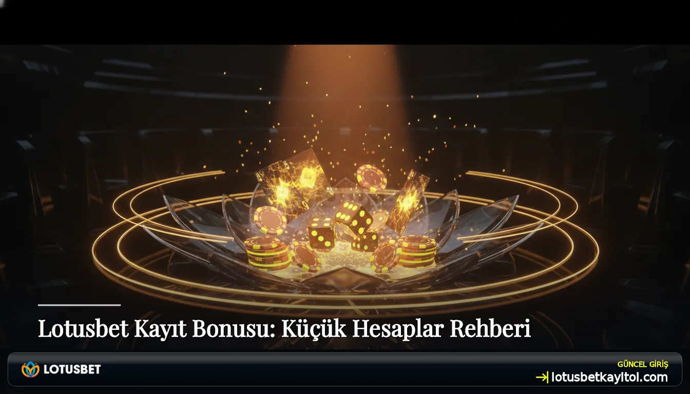 Lotusbet Kayıt Bonusu: Küçük Hesaplar Rehberi