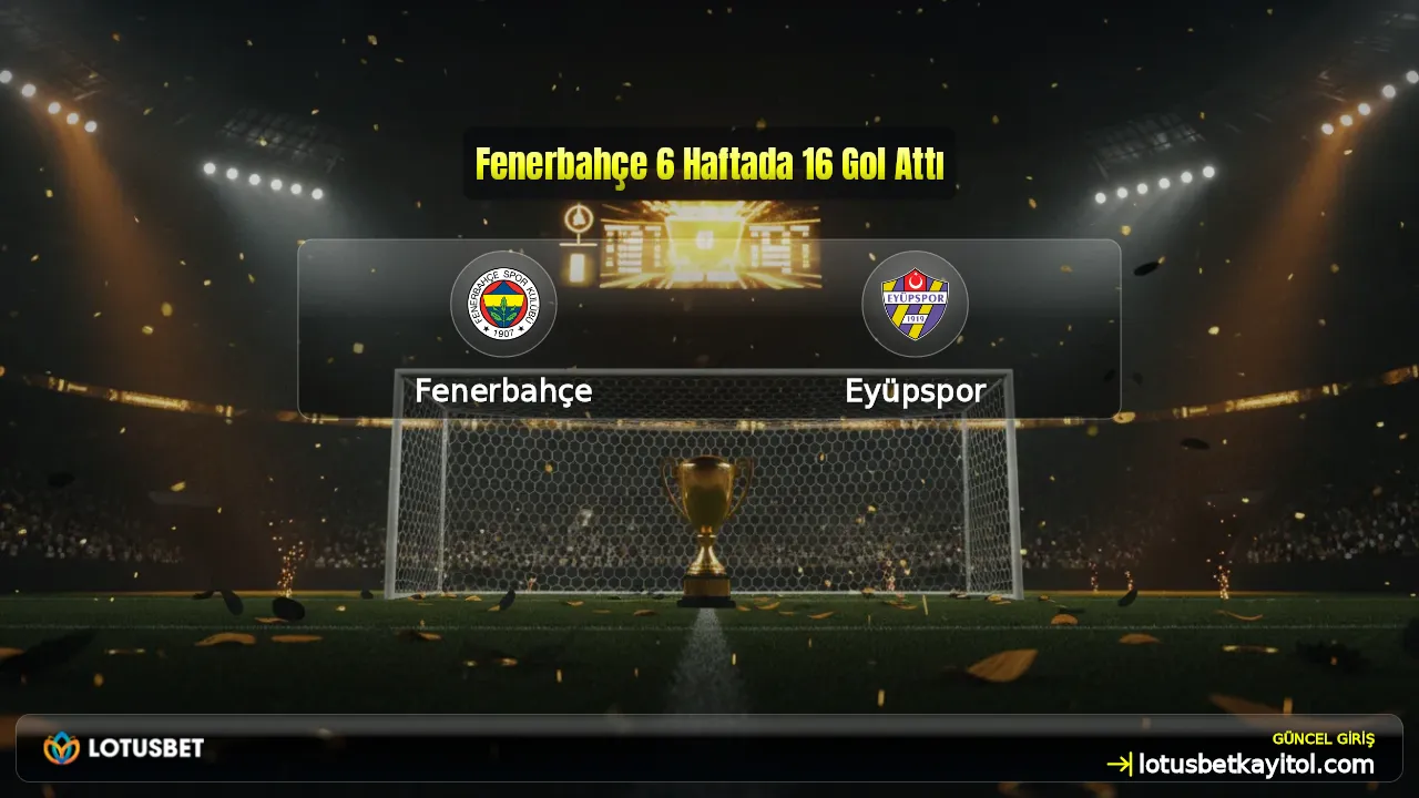 Fenerbahçe 6 Haftada 16 Gol Attı