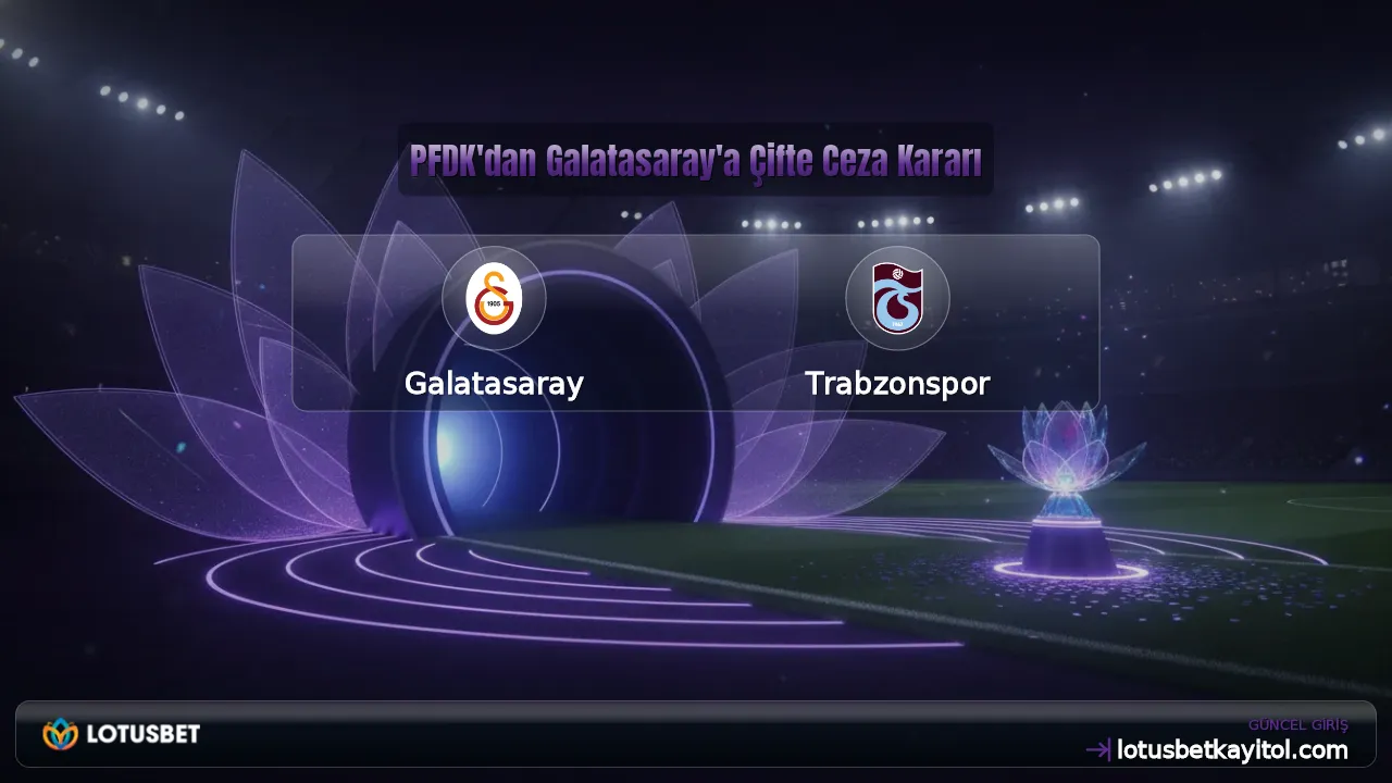 PFDK'dan Galatasaray'a Çifte Ceza Kararı