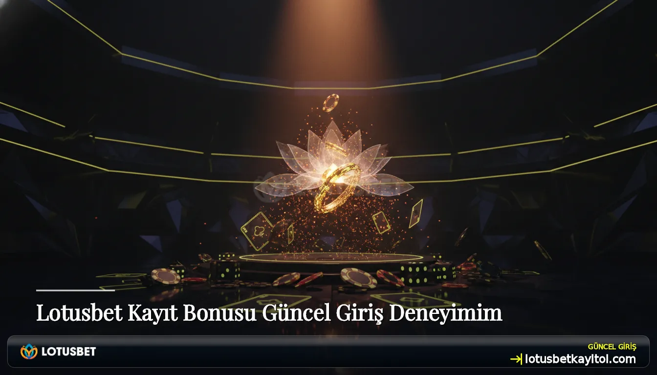 Lotusbet Kayıt Bonusu Güncel Giriş Deneyimim
