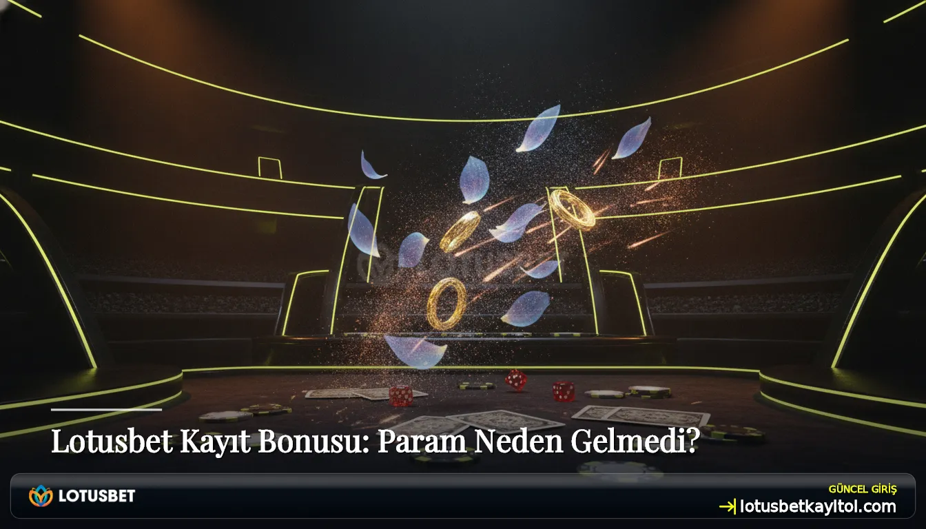 Lotusbet Kayıt Bonusu: Param Neden Gelmedi?