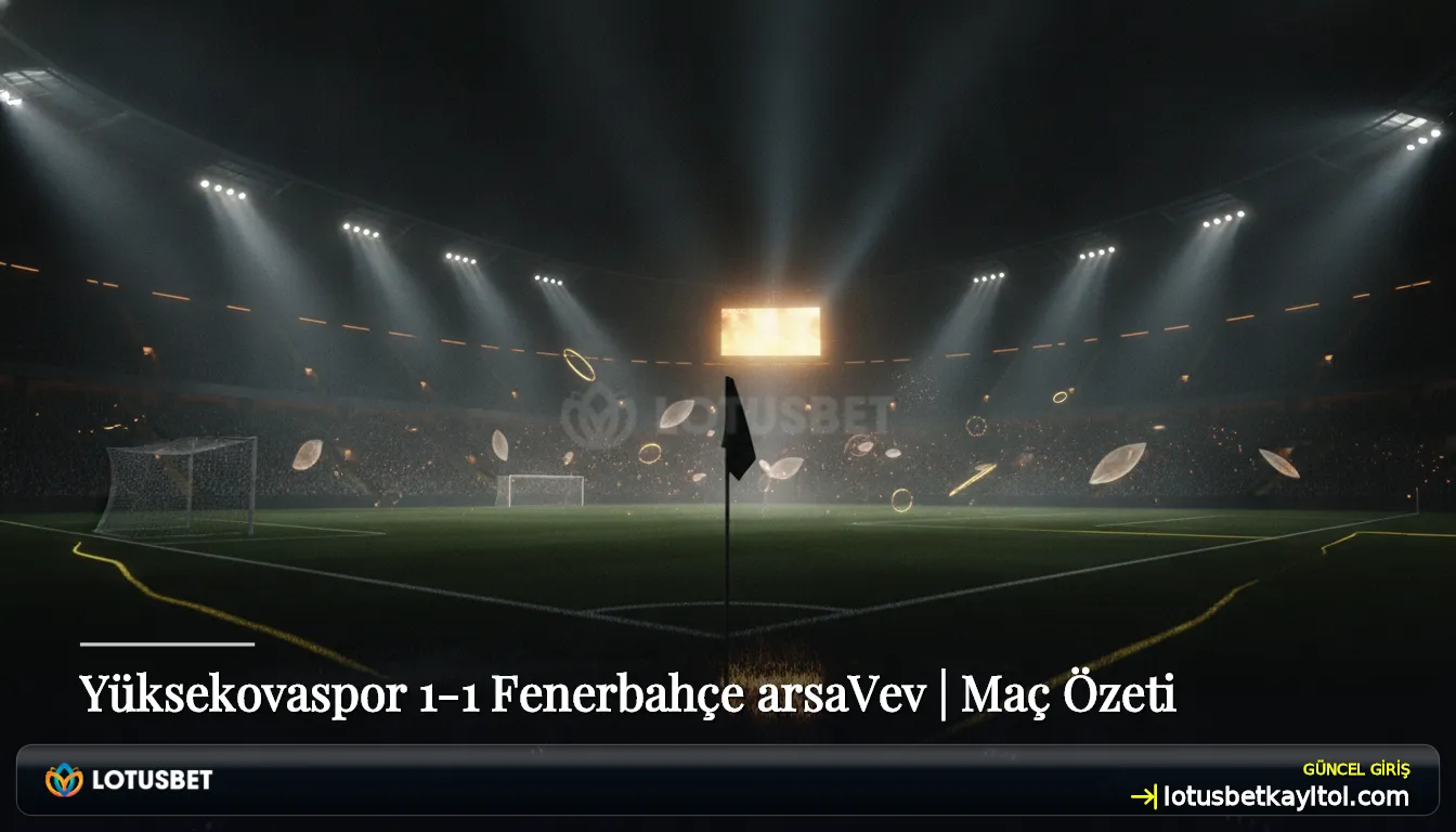 Yüksekovaspor 1-1 Fenerbahçe arsaVev | Maç Özeti