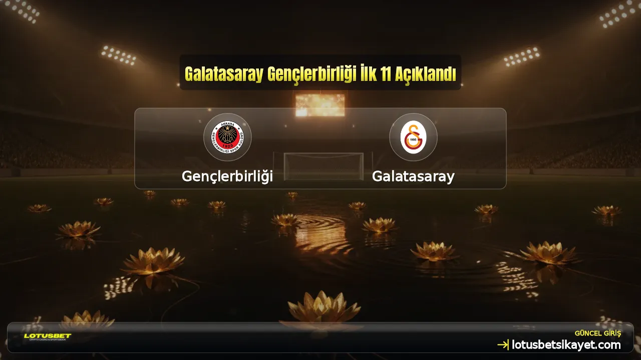 Galatasaray Gençlerbirliği İlk 11 Açıklandı