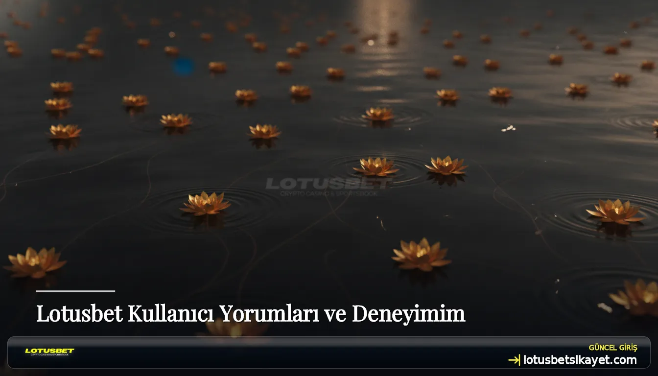 Lotusbet Kullanıcı Yorumları ve Deneyimim