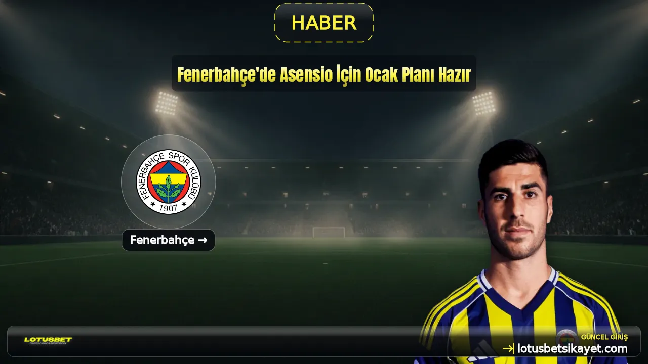 Fenerbahçe'de Asensio İçin Ocak Planı Hazır